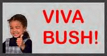 Viva Bush!